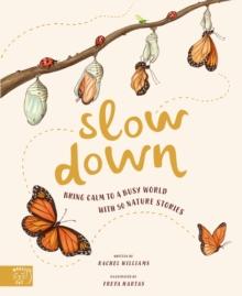 Slow Down (UK) : Bring calm to a busy world with 50 nature stories