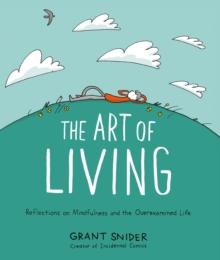 The Art of Living : Reflections on Mindfulness and the Overexamined Life