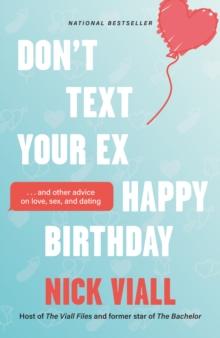 Don't Text Your Ex Happy Birthday : And Other Advice on Love, Sex, and Dating