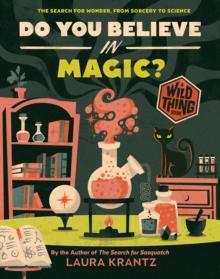 Do You Believe In Magic? (A Wild Thing Book) : The Search for Wonder, from Sorcery to Science