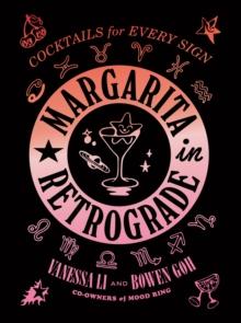 Margarita in Retrograde : Cocktails for Every Sign