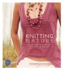 Knitting Nature : 39 Designs Inspired by Patterns in Nature