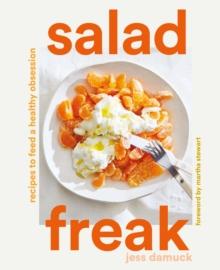 Salad Freak : Recipes to Feed a Healthy Obsession