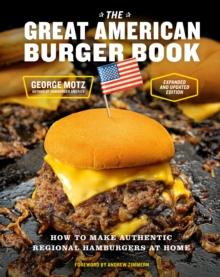 The Great American Burger Book (Expanded and Updated Edition) : How to Make Authentic Regional Hamburgers at Home