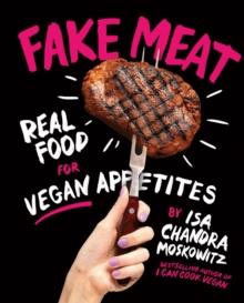 Fake Meat : Real Food for Vegan Appetites