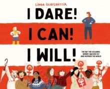 I Dare! I Can! I Will! : The Day the Icelandic Women Walked Out and Inspired the World