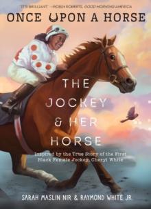 The Jockey & Her Horse (Once Upon a Horse #2) : Inspired by the True Story of the First Black Female Jockey, Cheryl White