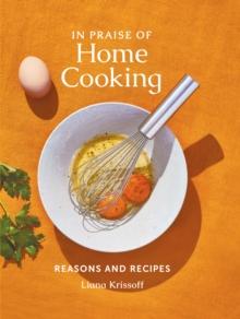 In Praise of Home Cooking : Reasons and Recipes