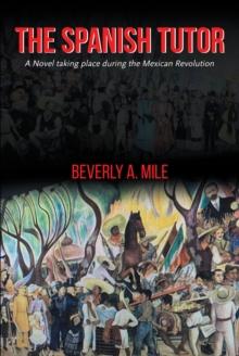 The Spanish Tutor : A Novel taking place during the Mexican Revolution