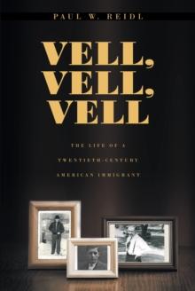 Vell, Vell, Vell : The Life of a Twentieth Century American Immigrant