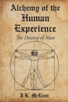 Alchemy of the Human Experience : The Destiny of Man