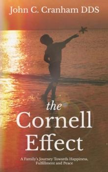 The Cornell Effect : A Family's Journey towards Happiness, Fulfillment and Peace