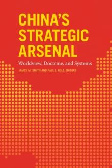 China's Strategic Arsenal : Worldview, Doctrine, and Systems