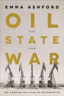 Oil, the State, and War : The Foreign Policies of Petrostates