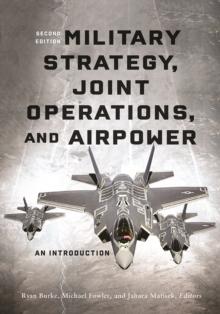 Military Strategy, Joint Operations, and Airpower : An Introduction, Second Edition