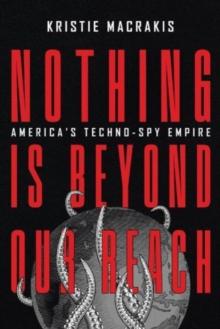 Nothing Is Beyond Our Reach : America's Techno-Spy Empire