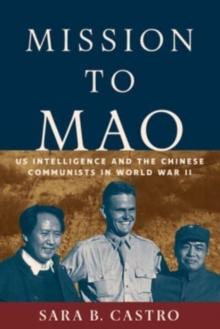 Mission to Mao : US Intelligence and the Chinese Communists in World War II