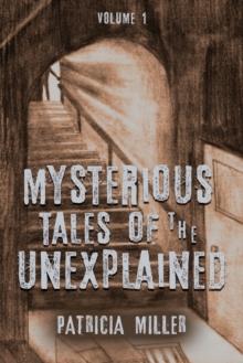 Mysterious Tales of the Unexplained : Volume I