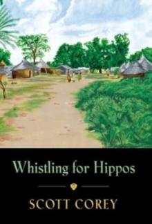 Whistling for Hippos : A memoir of life in West Africa