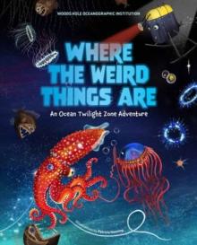 Where the Weird Things Are : An Ocean Twilight Zone Adventure