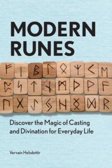 Modern Runes : Discover the Magic of Casting and Divination for Everyday Life