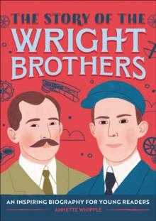 The Story of the Wright Brothers : An Inspiring Biography for Young Readers