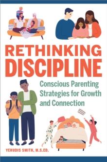 Rethinking Discipline : Conscious Parenting Strategies for Growth and Connection