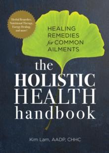 The Holistic Health Handbook : Healing Remedies for Common Ailments