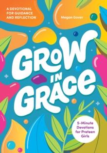 Grow in Grace : 5-Minute Devotions for Preteen Girls