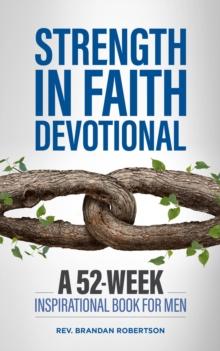 Strength in Faith Devotional : A 52-Week Inspirational Book for Men