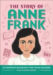 The Story of Anne Frank : An Inspiring Biography for Young Readers