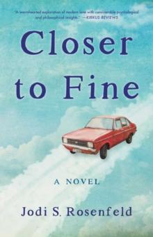 Closer to Fine : A Novel