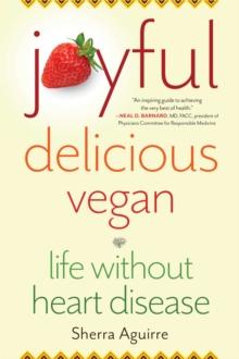 Joyful, Delicious, Vegan : Life Without Heart Disease