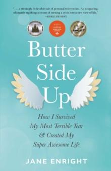 Butter-Side Up : How I Survived My Most Terrible Year and Created My Super Awesome Life