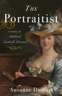 The Portraitist : A Novel of Adelaide Labille-Guiard