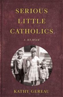 Serious Little Catholics : A Memoir