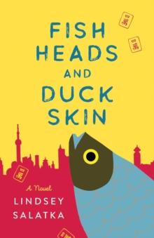 Fish Heads and Duck Skin : A Novel