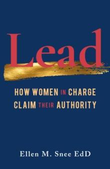 Lead : How Women in Charge Claim Their Authority