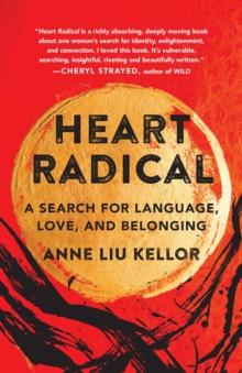 Heart Radical : A Search for Language, Love, and Belonging