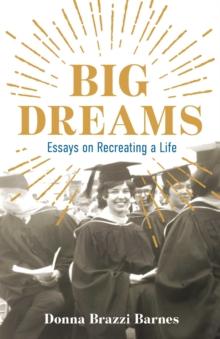 Big Dreams : Essays on Recreating a Life