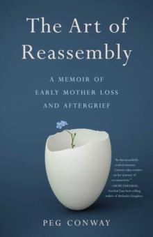 The Art of Reassembly : A Memoir of Early Mother Loss and Aftergrief