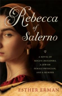 Rebecca of Salerno : A Novel of Rogue Crusaders, a Jewish Female Physician, and a Murder