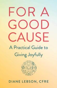 For A Good Cause : A Practical Guide to Giving Joyfully