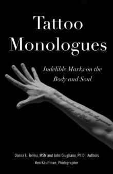 Tattoo Monologues : Indelible Marks on the Body and Soul