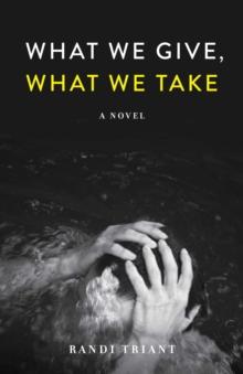 What We Give, What We Take : A Novel