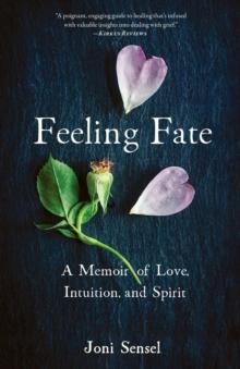 Feeling Fate : A Memoir of Love, Intuition, and Spirit