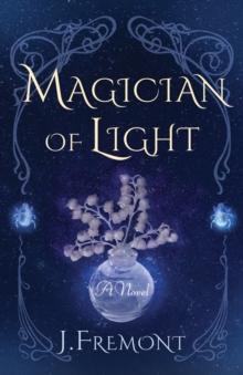 Magician of Light : A Novel