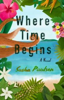 Where Time Begins : A Novel