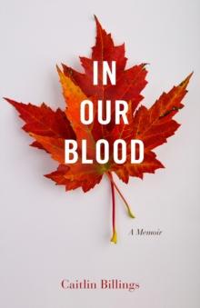 In Our Blood : A Memoir