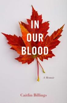 In Our Blood : A Memoir